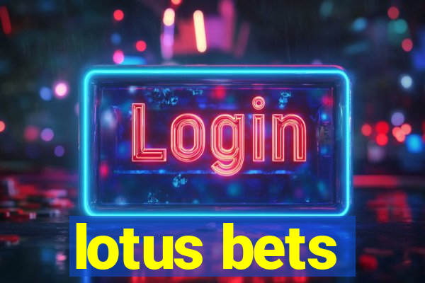 lotus bets